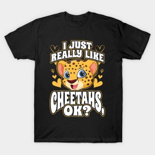 I just really like cheetahs ok T-Shirt